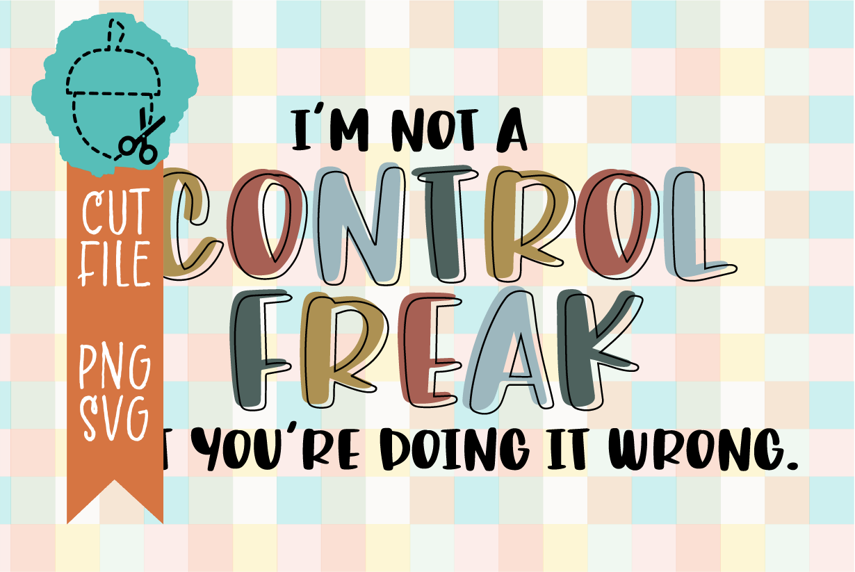 I’M NOT A CONTROL FREAK