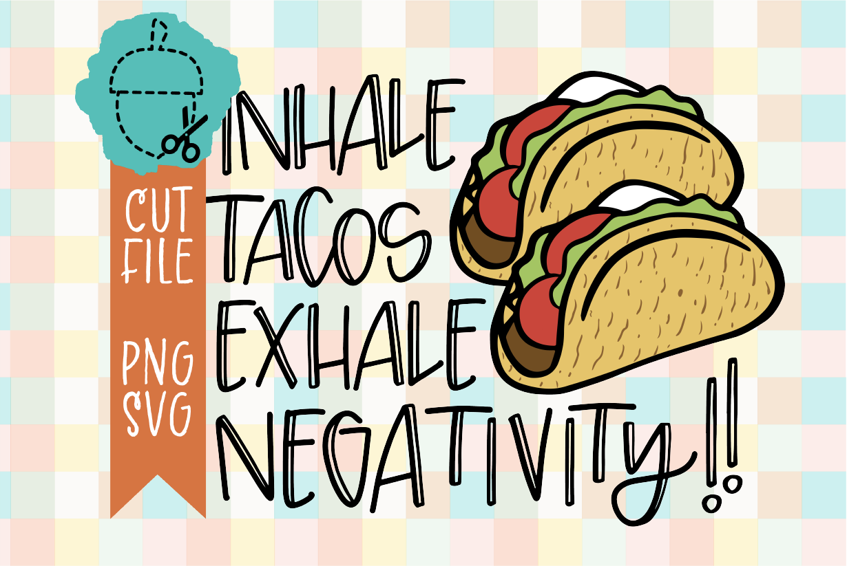 INHALE TACOS EXHALE NEGATIVITY