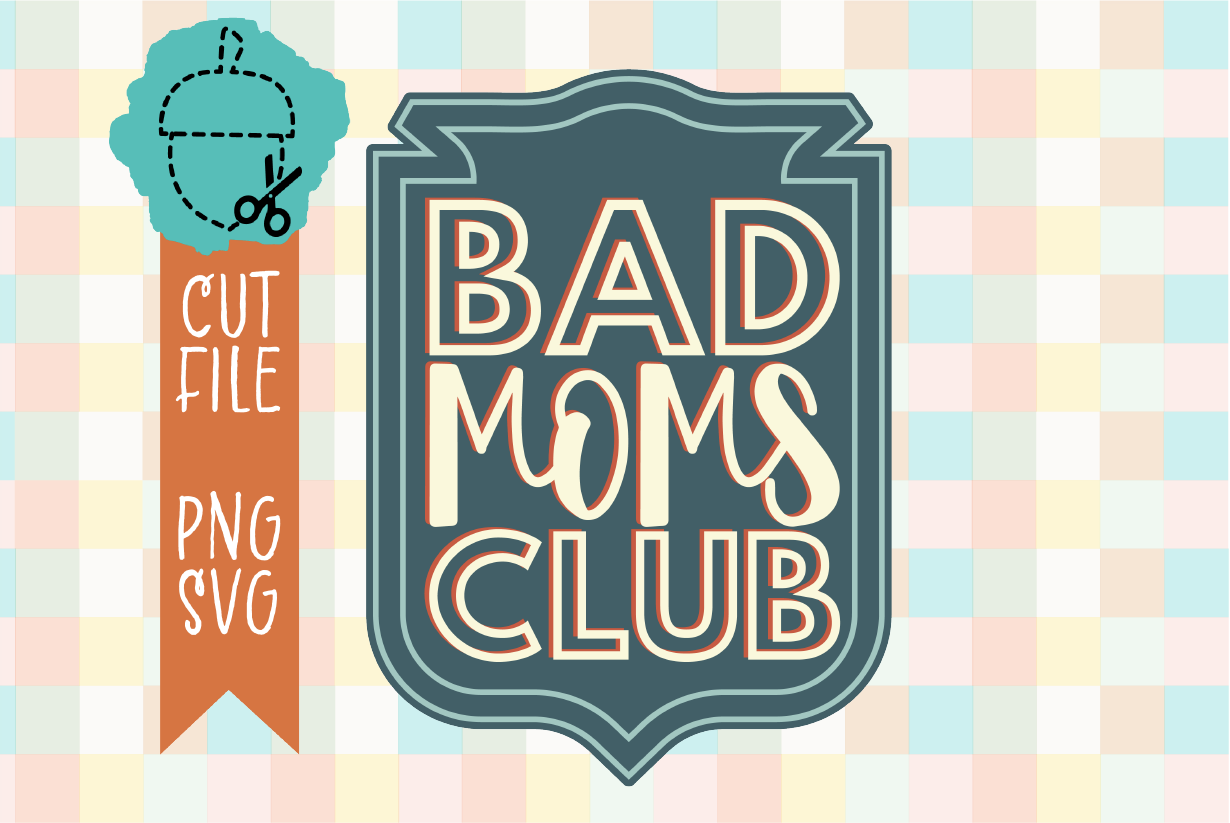 BAD MOMS CLUB