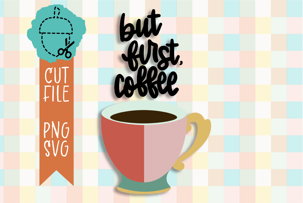 BUT FIRST COFFEE