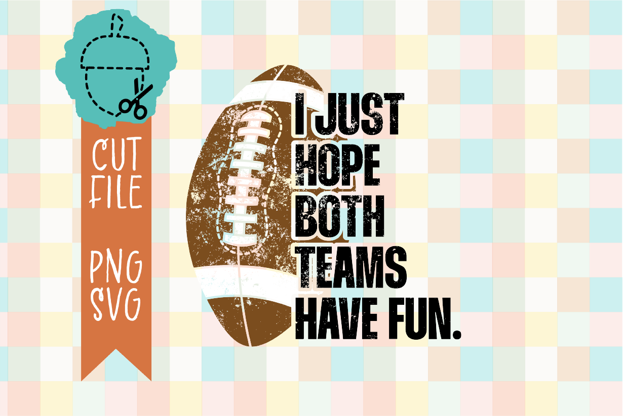 I JUST HOPE BOTH TEAMS HAVE FUN FOOTBALL