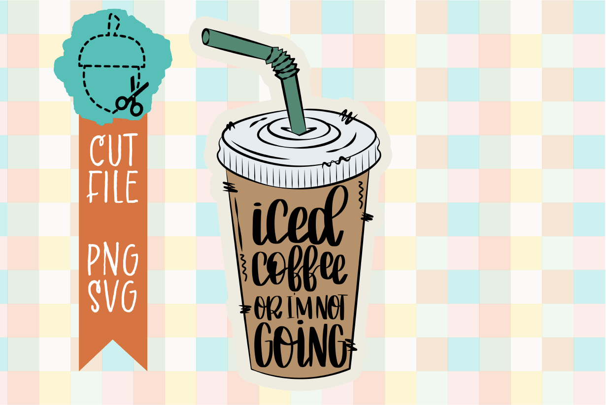 ICED COFFEE OR I'M NOT GOING