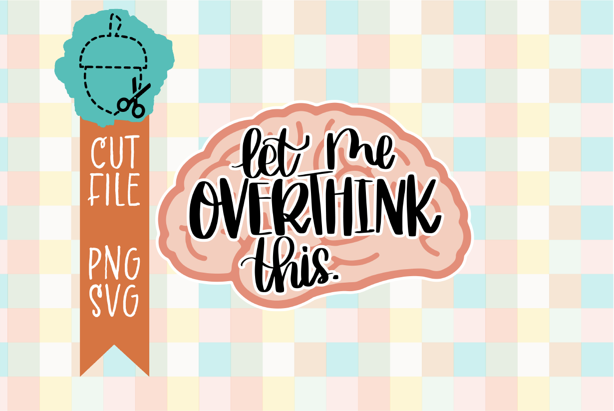 LET ME OVERTHINK THIS