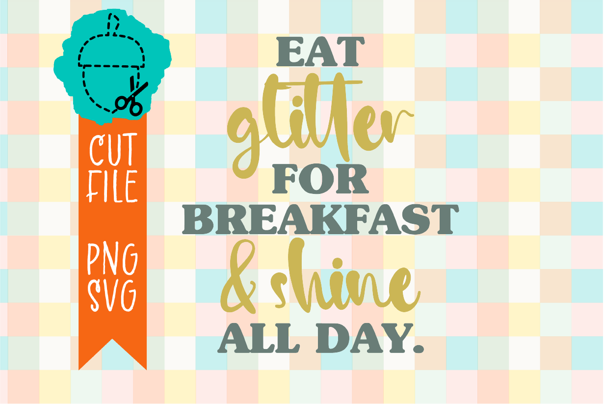 EAT GLITTER FOR BREAKFAST
