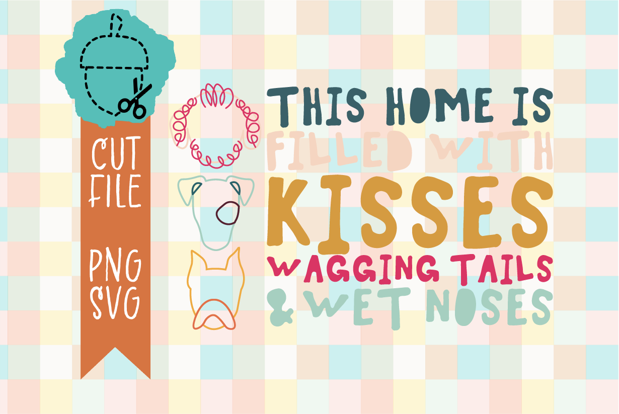 FILLED WITH KISSES, WAGGING AND WET NOSES