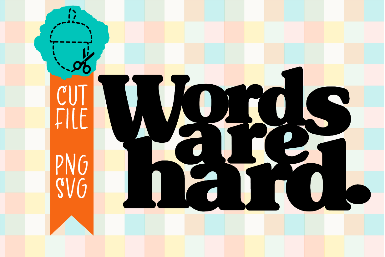 WORDS ARE HARD