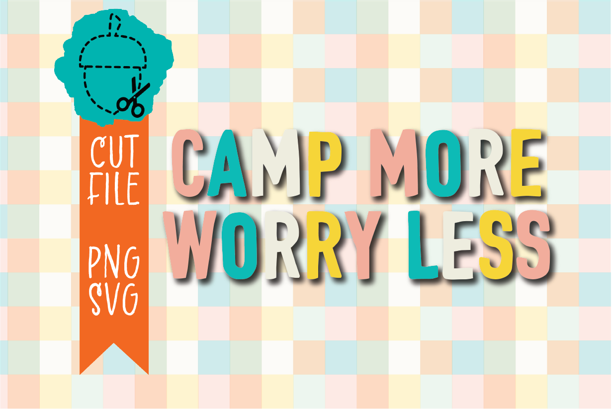 CAMP MORE WORRY LESS