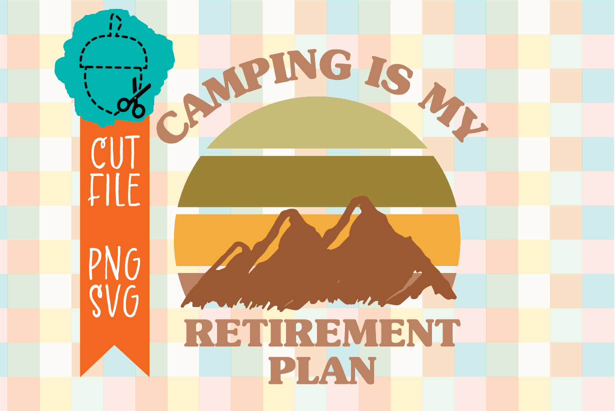 CAMPING IS MY RETIREMENT PLAN