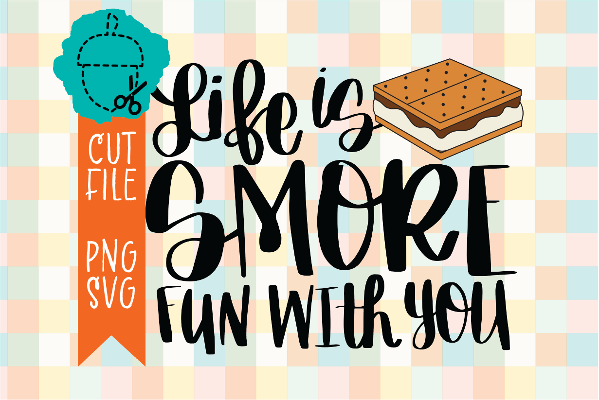 LIFE IS SMORE FUN WITH YOU