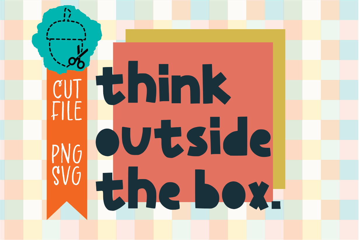 THINK OUTSIDE THE BOX