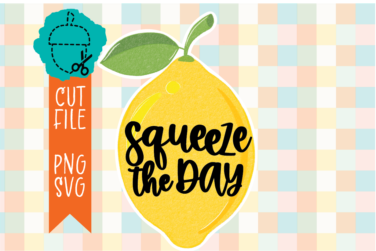 SQUEEZE THE DAY