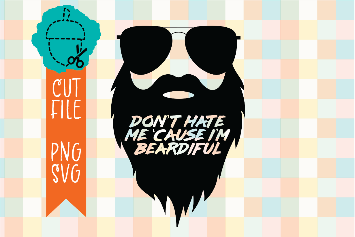 DON’T HATE ME ‘CAUSE I’M BEARDIFUL