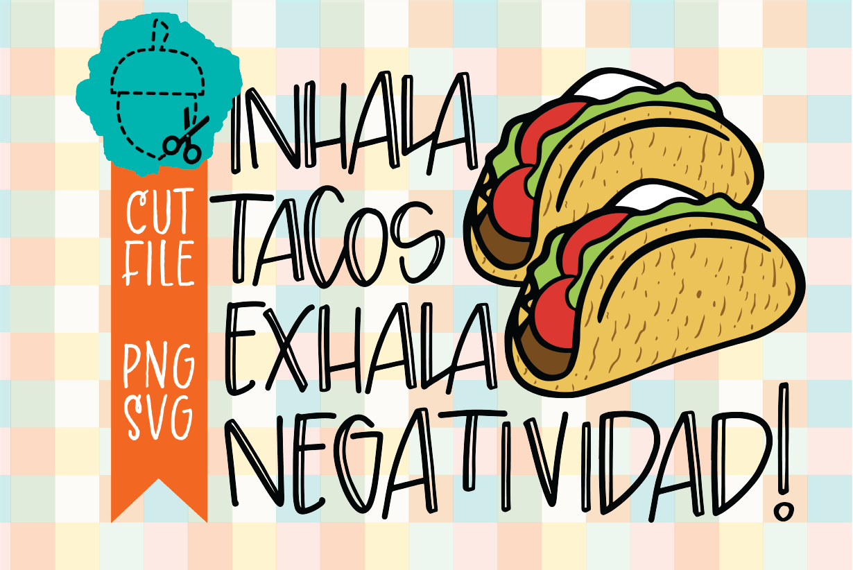 INHALA TACOS EXHALA NEGATIVIDAD