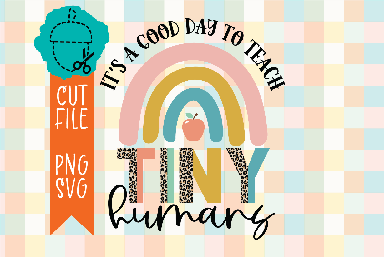 IT’S A GOOD DAY TO TEACH TINY HUMANS