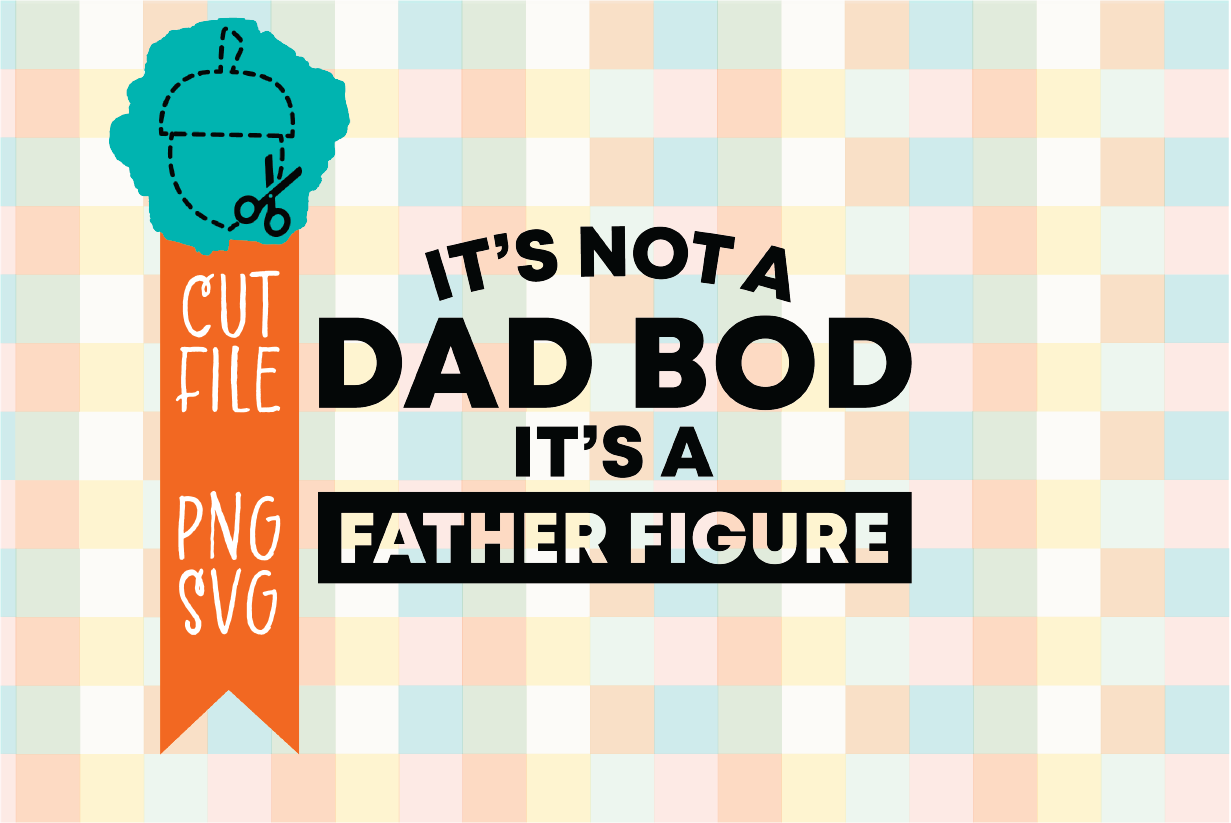 IT'S NOT A DAD BOD