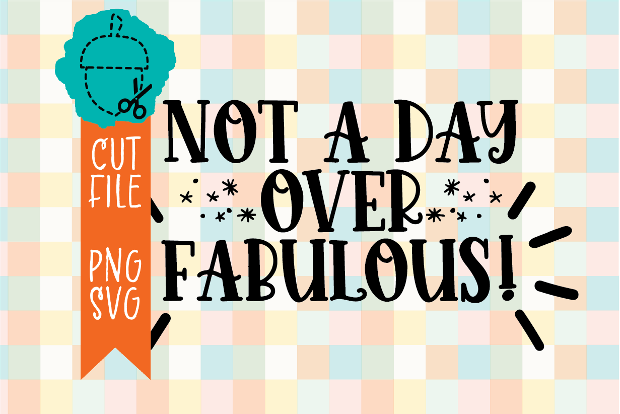 NOT A DAY OVER FABULOUS