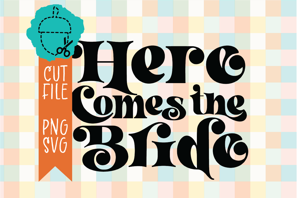 HERE COMES THE BRIDE