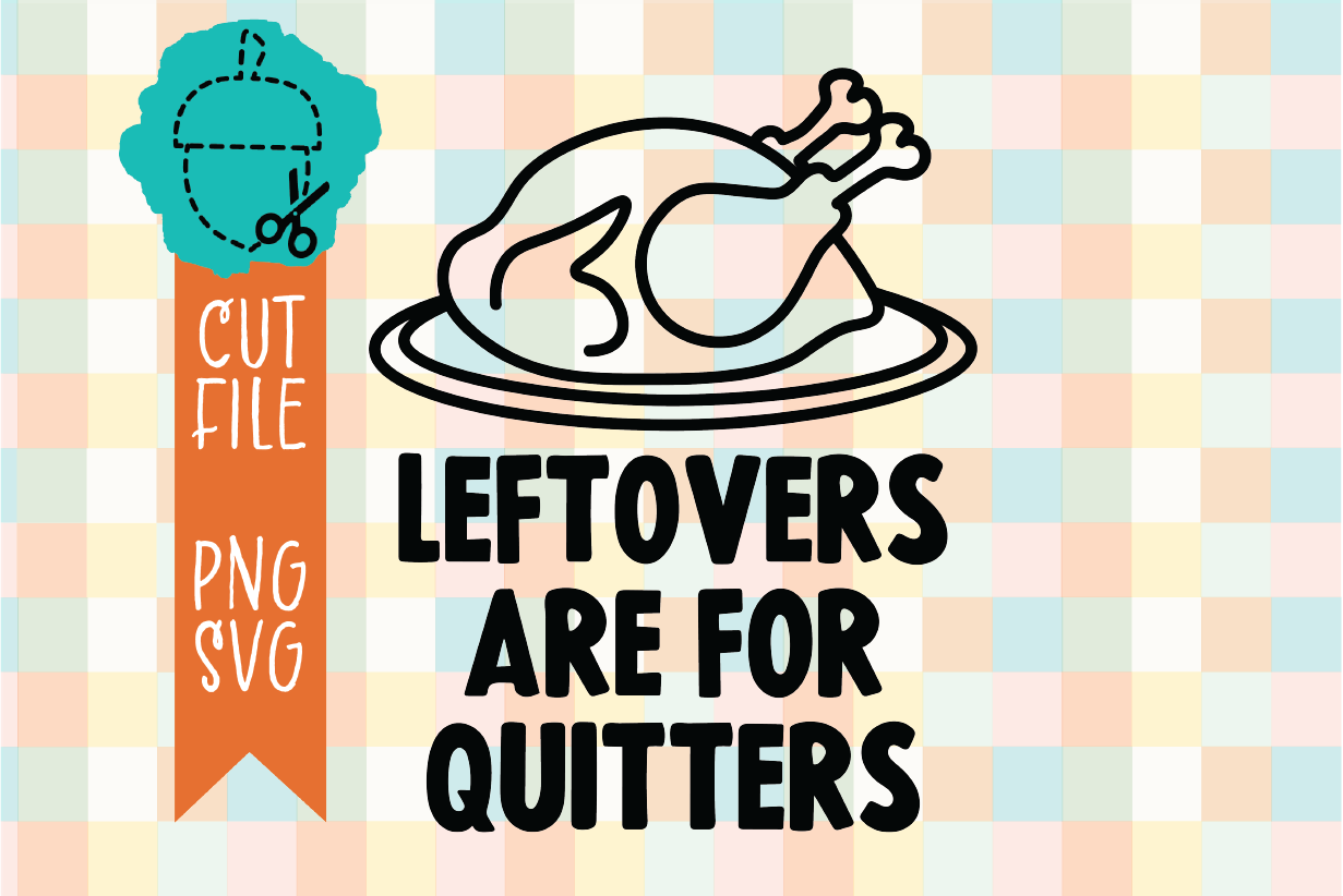 LEFTOVERS ARE FOR QUITTERS