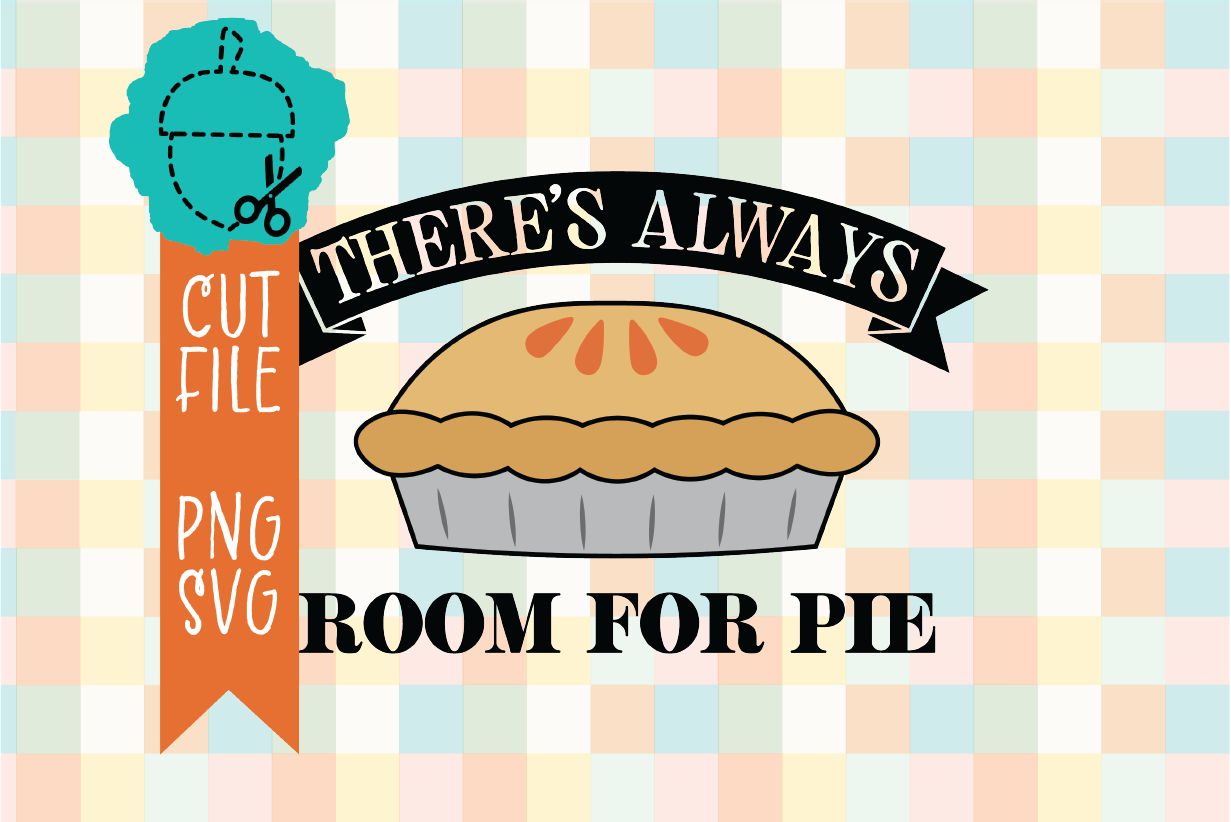 THERE’S ALWAYS ROOM FOR PIE