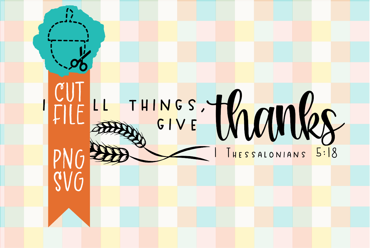 IN ALL THINGS GIVE THANKS
